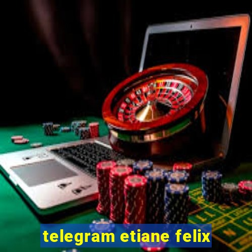 telegram etiane felix